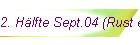 2. Hlfte Sept.04 (Rust etc.)